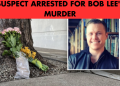 SUSPECT ARRESTED FOR BOB LEE's MURDER