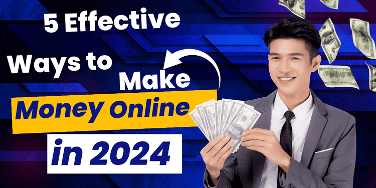 EASY 5 Effective Ways to Make Money Online in 2024