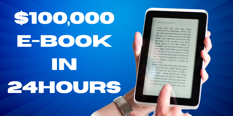 How to Create and Sell an Ebook in One Day and Make AT LEAST $100K