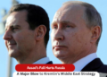 Assad’s Fall Hurts Russia A Major Blow to Kremlin’s Middle East Strategy