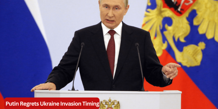 Putin Regrets Ukraine Invasion Timing